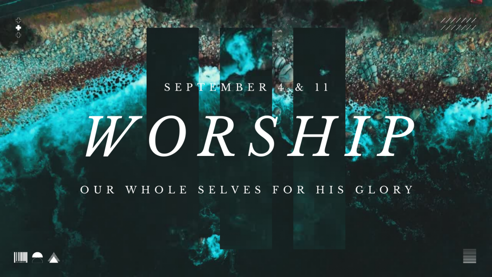 Worship: Our Whole Selves for His Glory