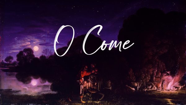 O Come